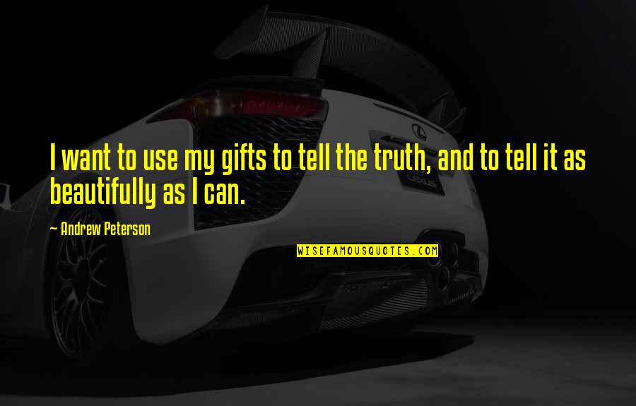 Infinite Inspirit Quotes By Andrew Peterson: I want to use my gifts to tell