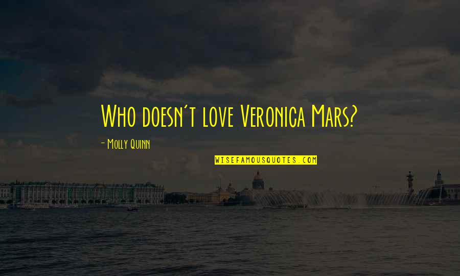 Infinite Inspirit Quotes By Molly Quinn: Who doesn't love Veronica Mars?