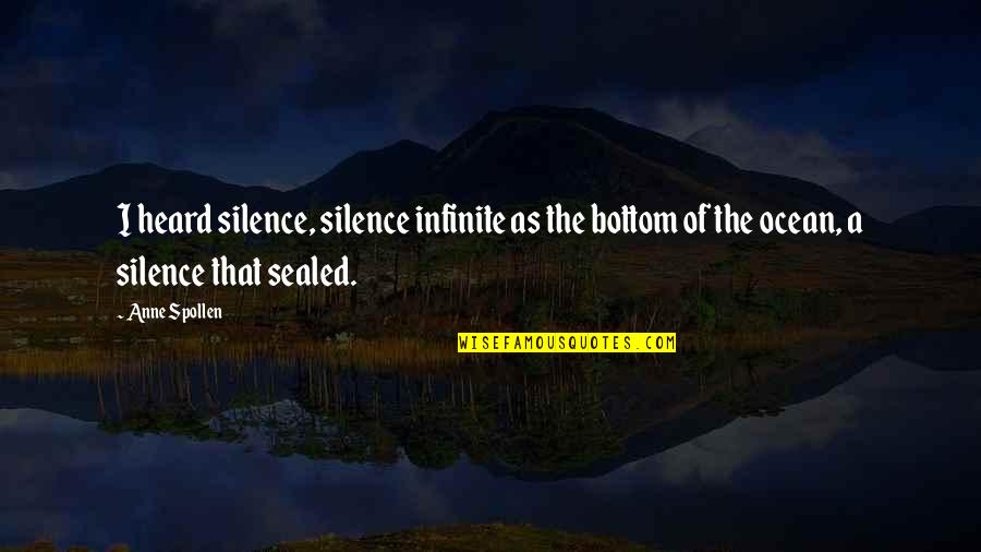 Infinite Ocean Quotes By Anne Spollen: I heard silence, silence infinite as the bottom