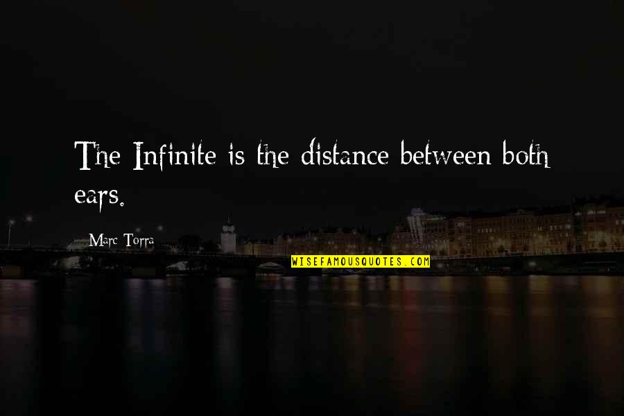 Infinite Potential Quotes By Marc Torra: The Infinite is the distance between both ears.