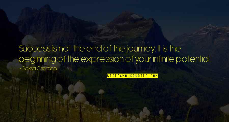 Infinite Potential Quotes By Sakshi Chetana: Success is not the end of the journey.