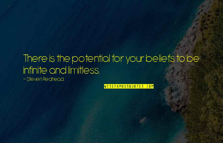 Infinite Potential Quotes By Steven Redhead: There is the potential for your beliefs to