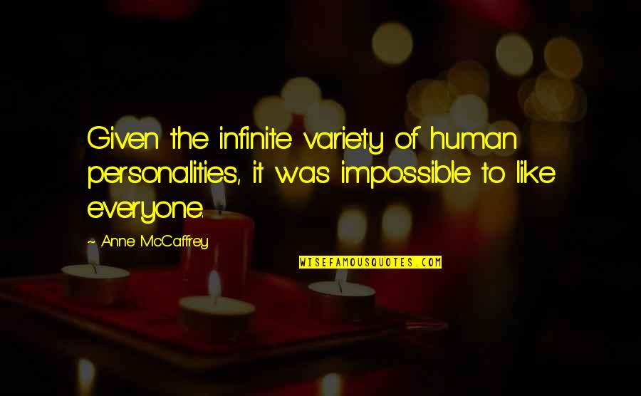 Infinite Quotes By Anne McCaffrey: Given the infinite variety of human personalities, it