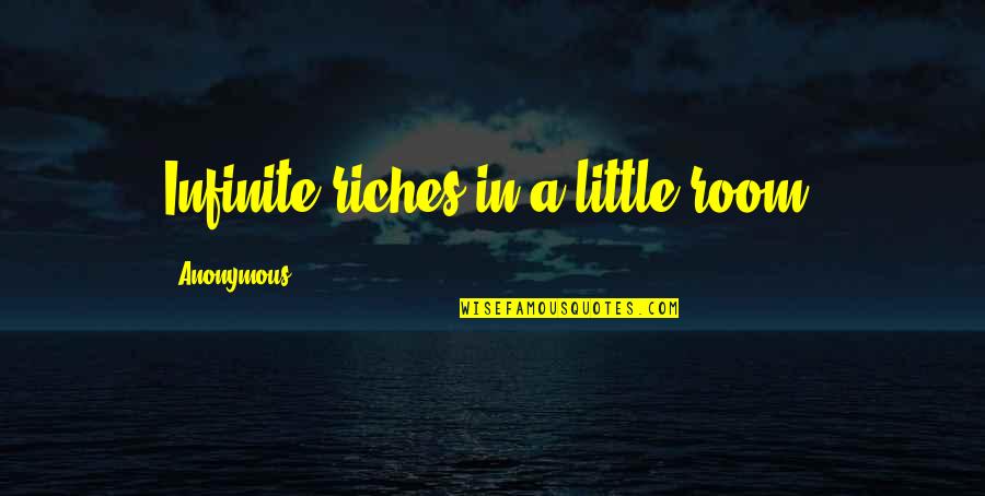 Infinite Quotes By Anonymous: Infinite riches in a little room. Infinite Quotes By Anonymous: Infinite riches in a little room.