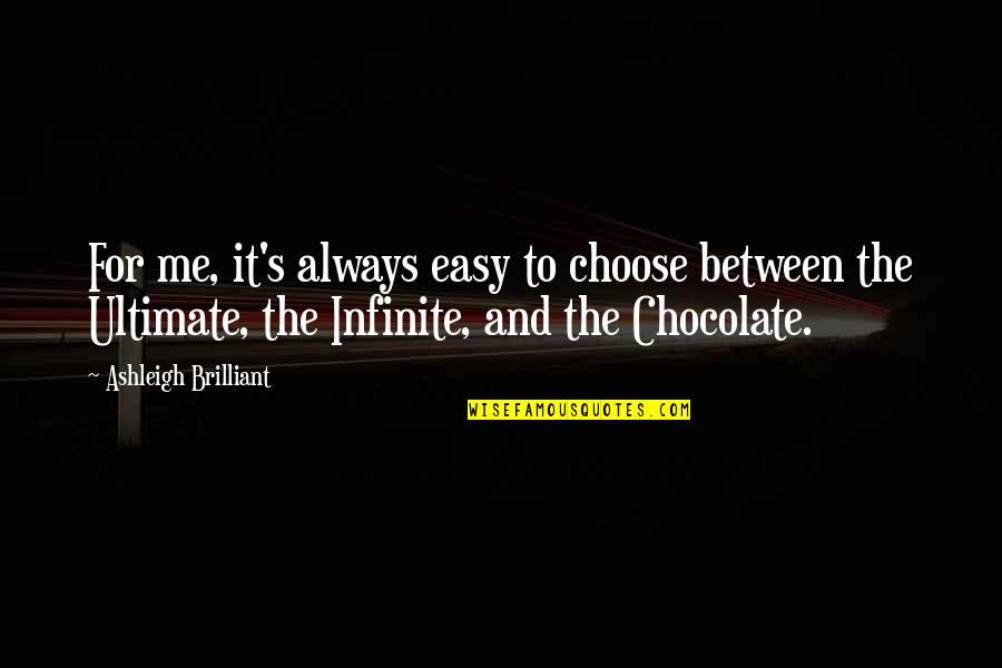Infinite Quotes By Ashleigh Brilliant: For me, it's always easy to choose between