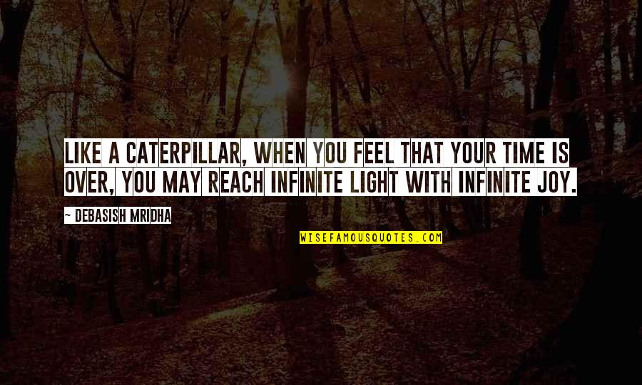 Infinite Quotes By Debasish Mridha: Like a caterpillar, when you feel that your