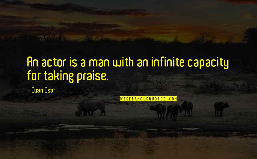 Infinite Quotes By Evan Esar: An actor is a man with an infinite