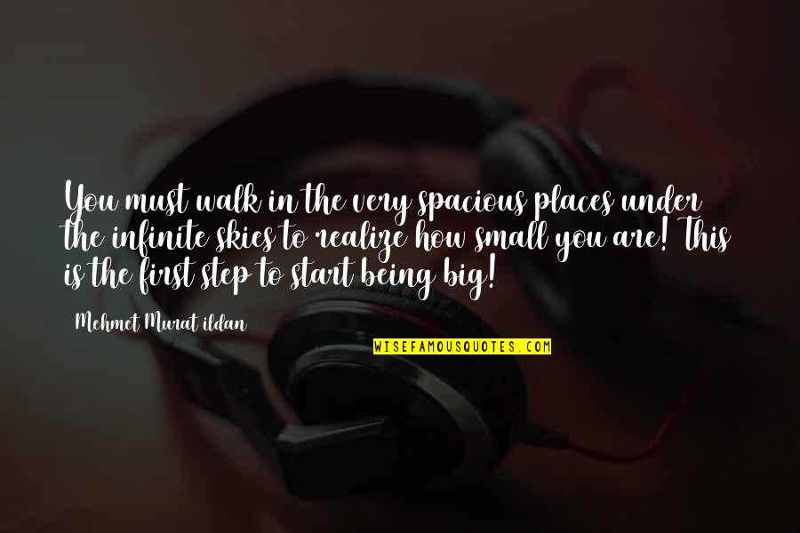 Infinite Quotes By Mehmet Murat Ildan: You must walk in the very spacious places Infinite Quotes By Mehmet Murat Ildan: You must walk in the very spacious places