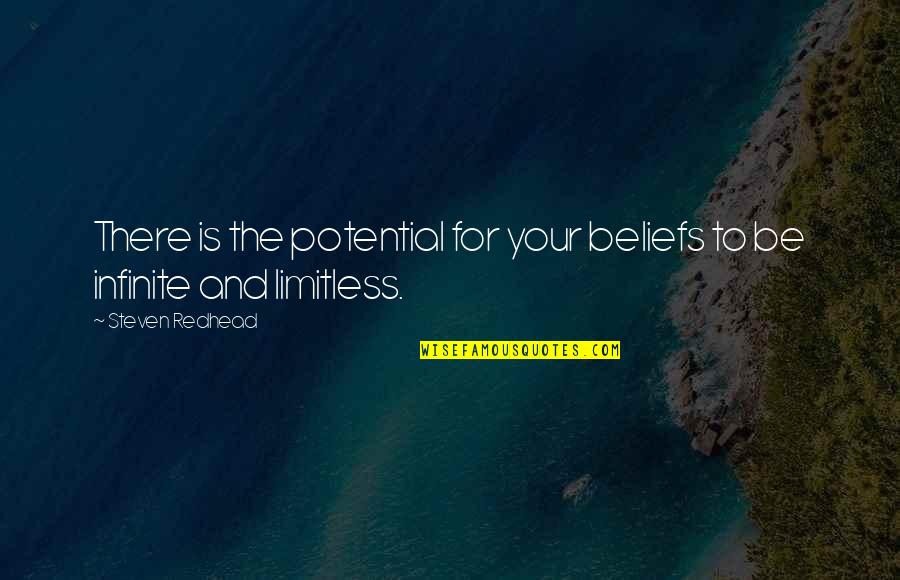Infinite Quotes By Steven Redhead: There is the potential for your beliefs to