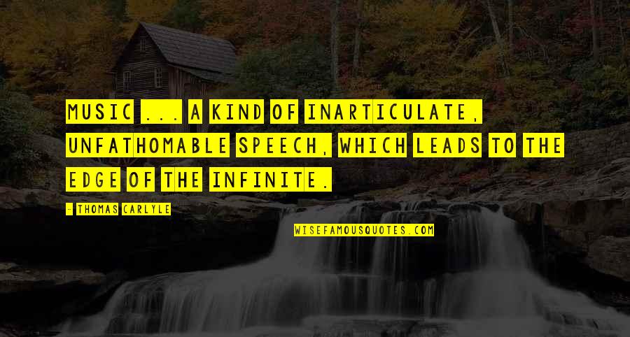 Infinite Quotes By Thomas Carlyle: Music ... a kind of inarticulate, unfathomable speech,