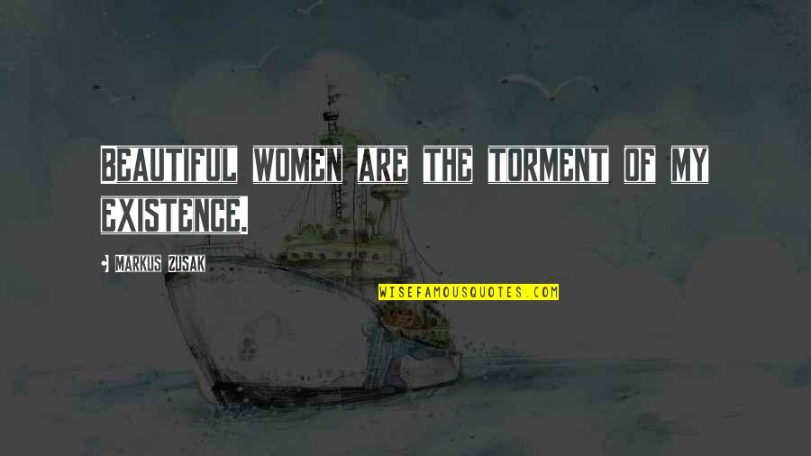 Infinite Regress Quotes By Markus Zusak: Beautiful women are the torment of my existence.