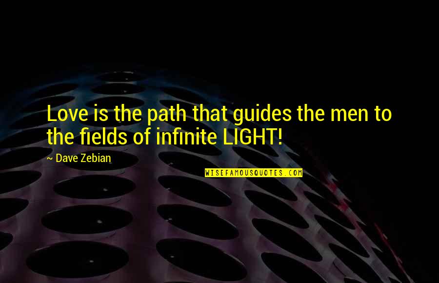 Infinite Soul Quotes By Dave Zebian: Love is the path that guides the men