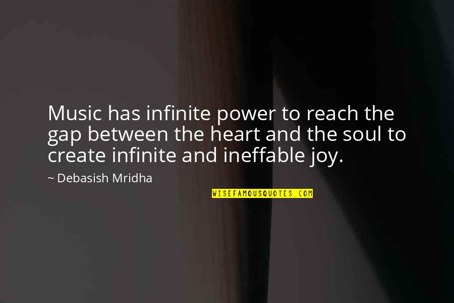 Infinite Soul Quotes By Debasish Mridha: Music has infinite power to reach the gap