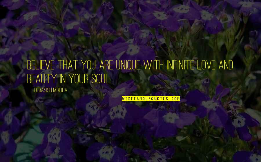 Infinite Soul Quotes By Debasish Mridha: Believe that you are unique with infinite love