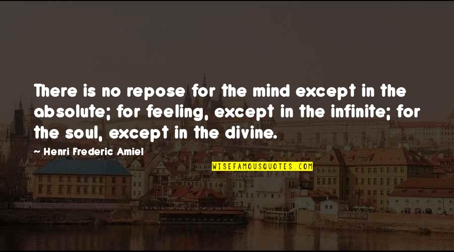 Infinite Soul Quotes By Henri Frederic Amiel: There is no repose for the mind except