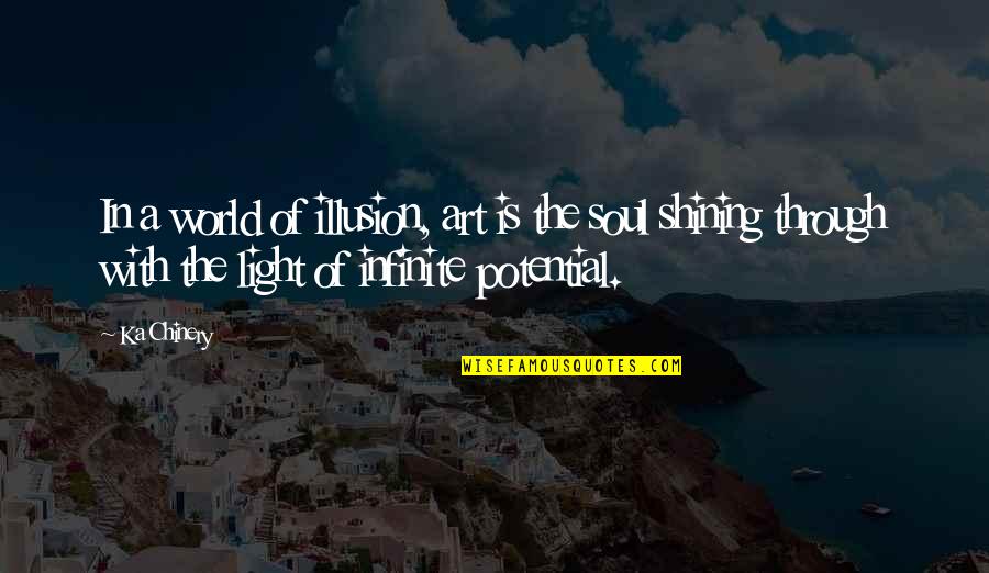 Infinite Soul Quotes By Ka Chinery: In a world of illusion, art is the