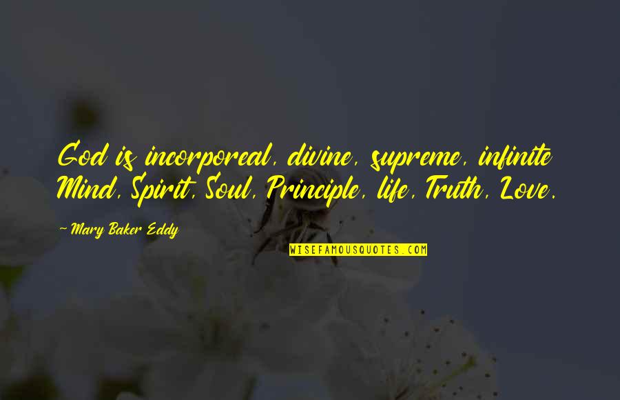 Infinite Soul Quotes By Mary Baker Eddy: God is incorporeal, divine, supreme, infinite Mind, Spirit,