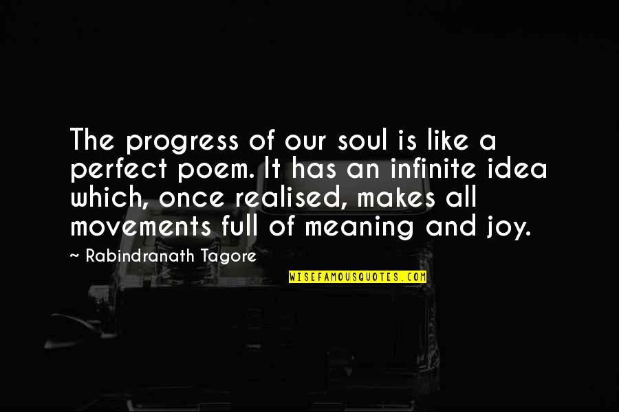 Infinite Soul Quotes By Rabindranath Tagore: The progress of our soul is like a