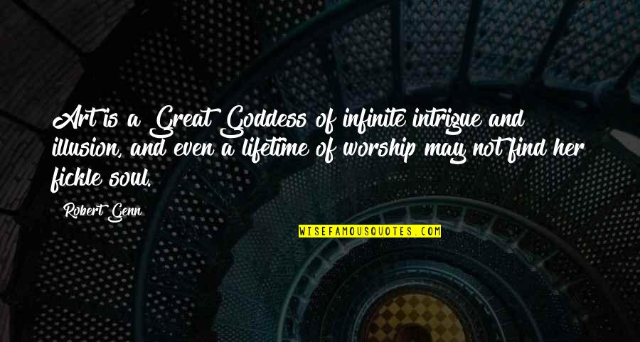 Infinite Soul Quotes By Robert Genn: Art is a Great Goddess of infinite intrigue