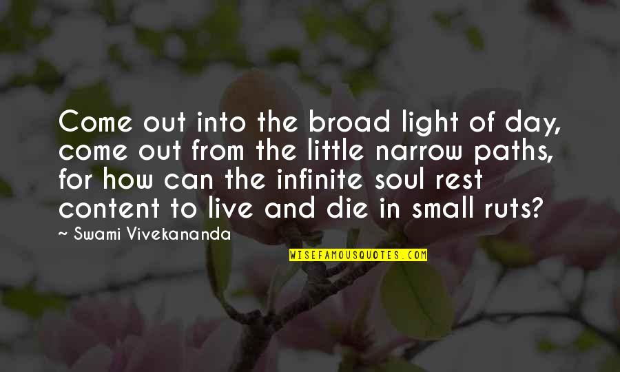 Infinite Soul Quotes By Swami Vivekananda: Come out into the broad light of day,