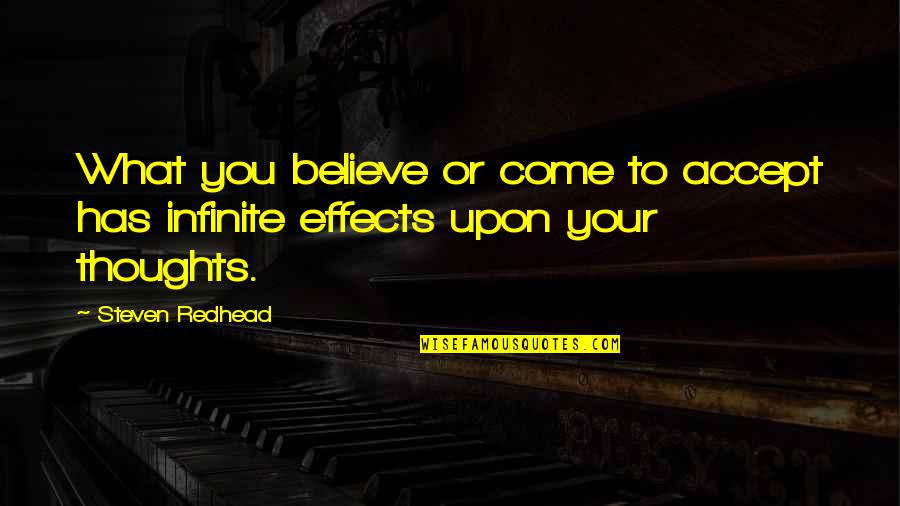 Infinite Thoughts Quotes By Steven Redhead: What you believe or come to accept has
