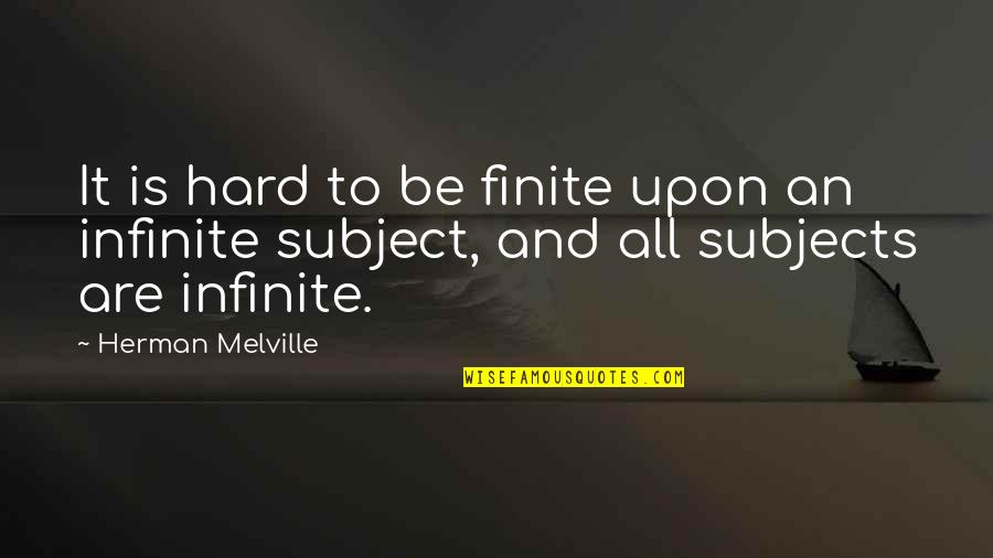 Infinite Wisdom Quotes By Herman Melville: It is hard to be finite upon an