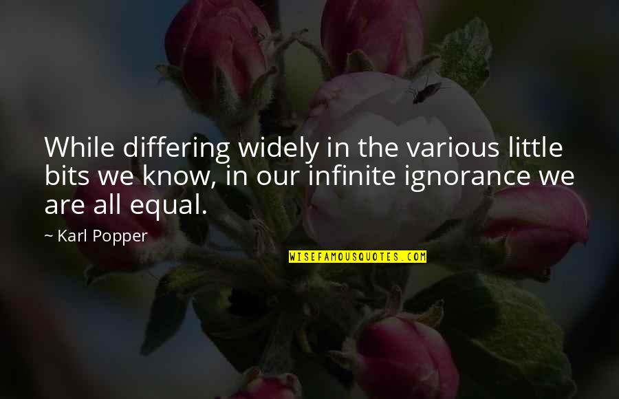 Infinite Wisdom Quotes By Karl Popper: While differing widely in the various little bits