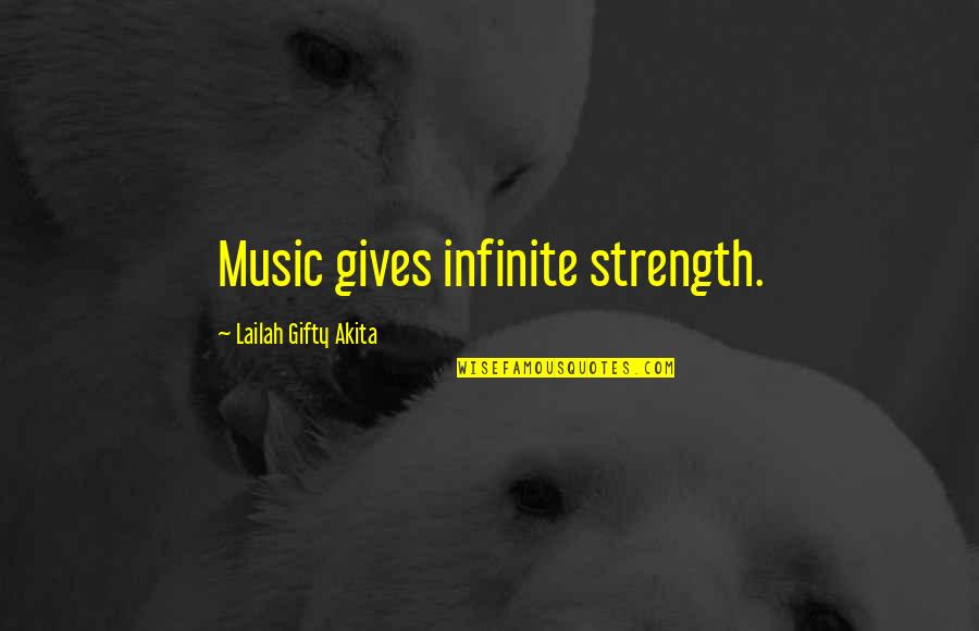 Infinite Wisdom Quotes By Lailah Gifty Akita: Music gives infinite strength.