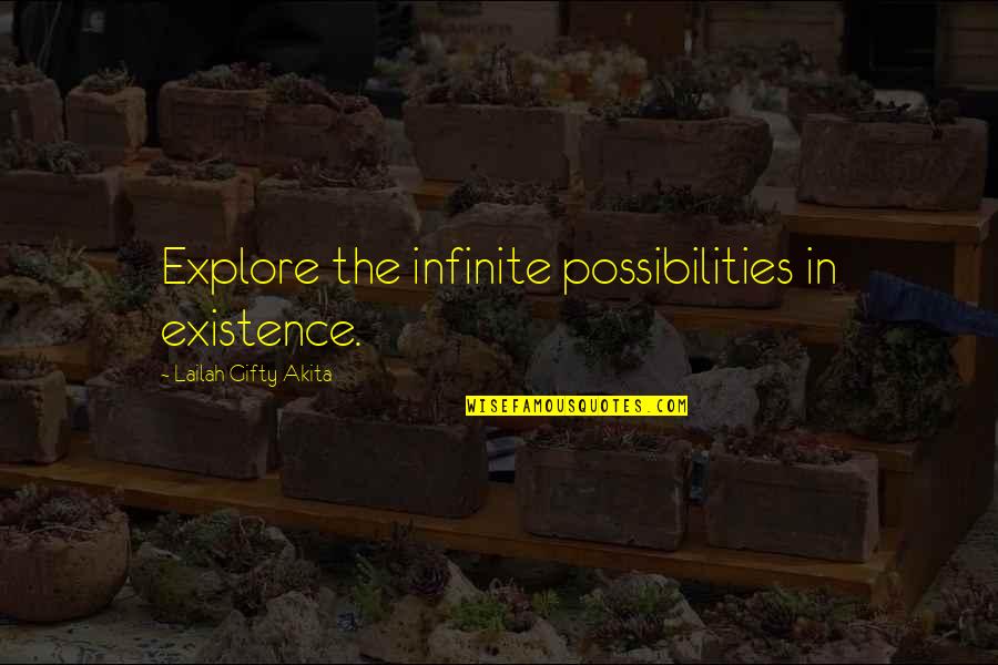 Infinite Wisdom Quotes By Lailah Gifty Akita: Explore the infinite possibilities in existence.