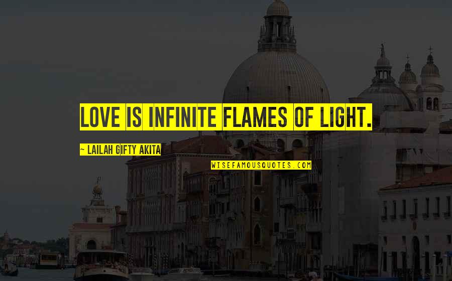 Infinite Wisdom Quotes By Lailah Gifty Akita: Love is infinite flames of light.