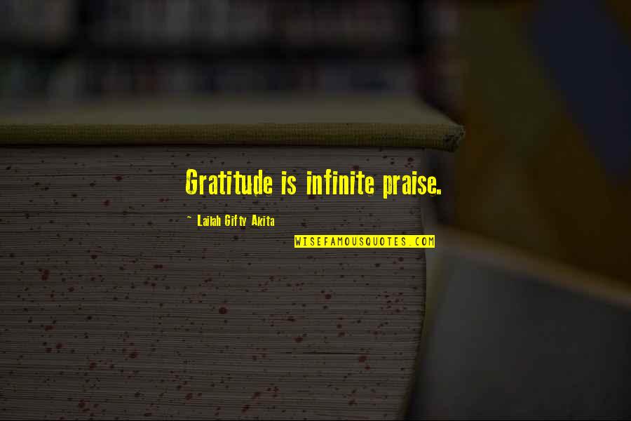 Infinite Wisdom Quotes By Lailah Gifty Akita: Gratitude is infinite praise.