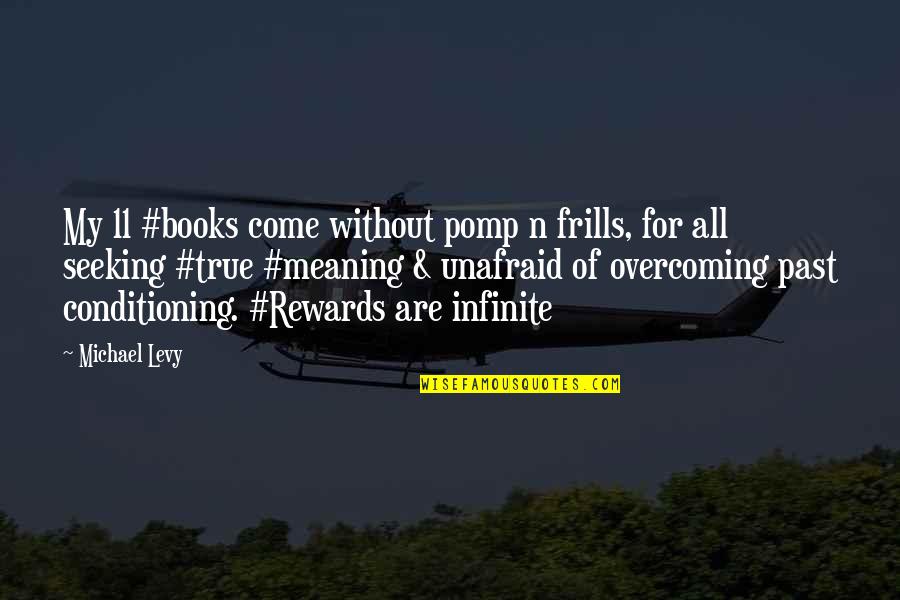 Infinite Wisdom Quotes By Michael Levy: My 11 #books come without pomp n frills,