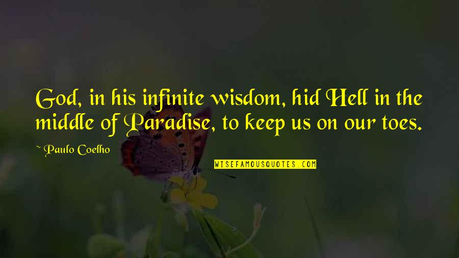 Infinite Wisdom Quotes By Paulo Coelho: God, in his infinite wisdom, hid Hell in