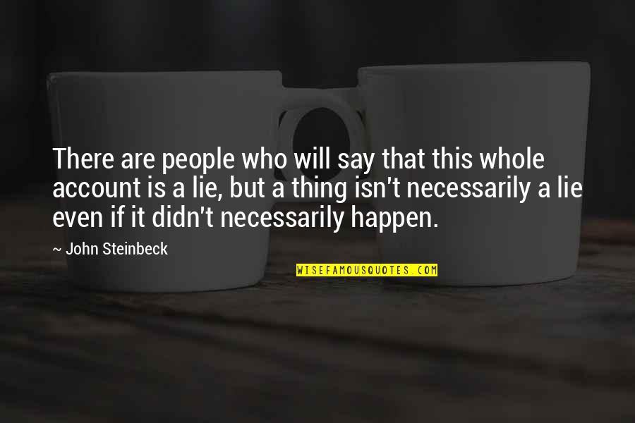 Infinite Words Of Wisdom Quotes By John Steinbeck: There are people who will say that this
