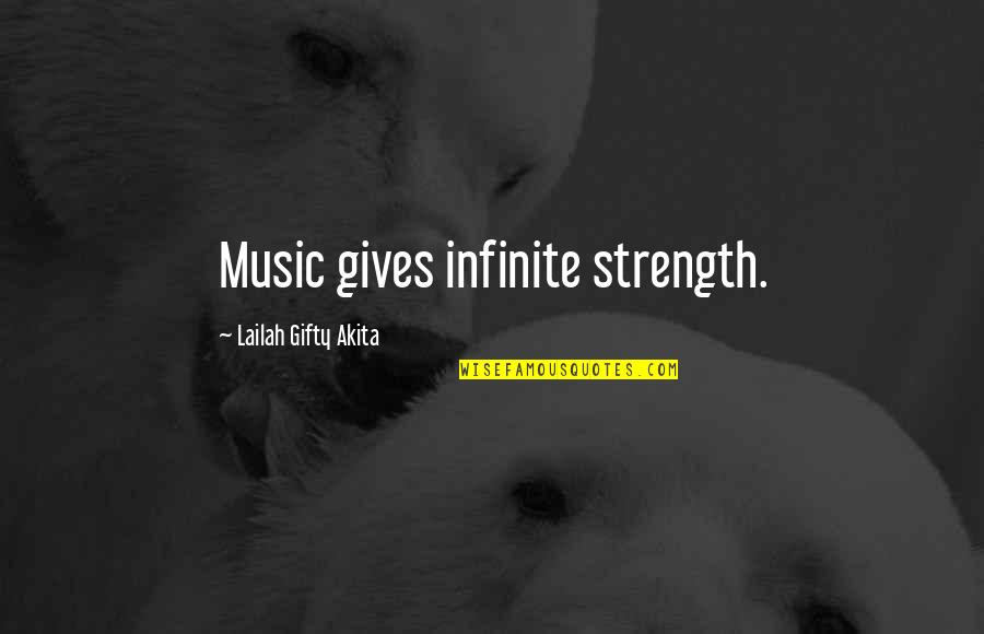Infinite Words Of Wisdom Quotes By Lailah Gifty Akita: Music gives infinite strength.