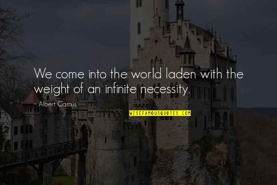 Infinite World Quotes By Albert Camus: We come into the world laden with the