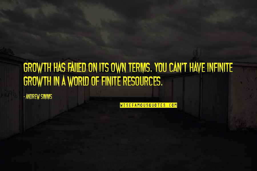 Infinite World Quotes By Andrew Simms: Growth has failed on its own terms. You Infinite World Quotes By Andrew Simms: Growth has failed on its own terms. You