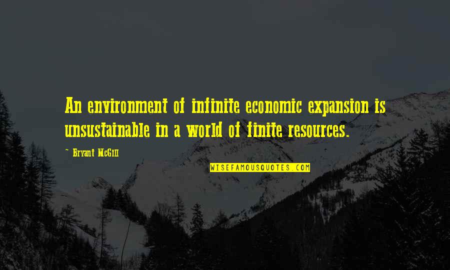 Infinite World Quotes By Bryant McGill: An environment of infinite economic expansion is unsustainable