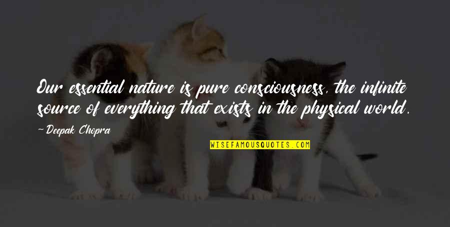 Infinite World Quotes By Deepak Chopra: Our essential nature is pure consciousness, the infinite