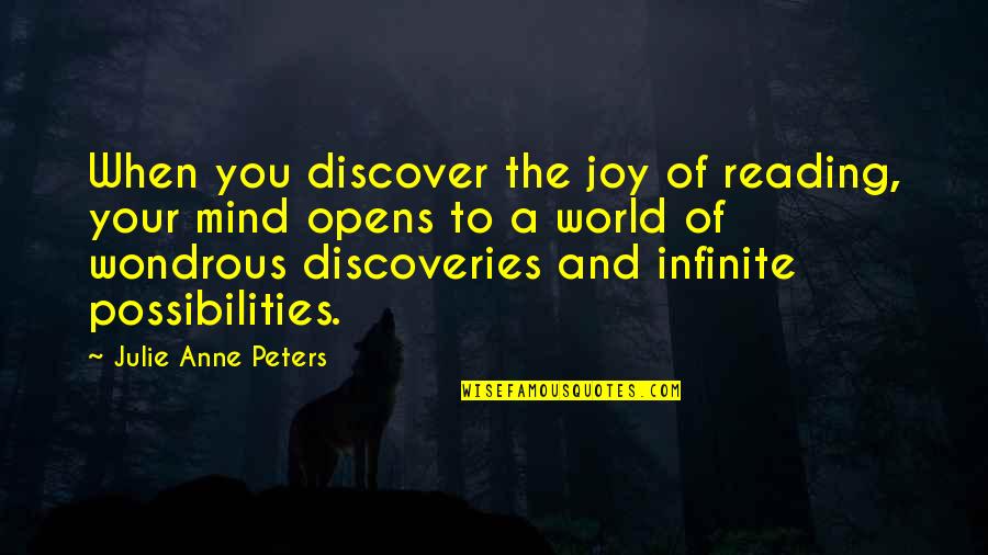 Infinite World Quotes By Julie Anne Peters: When you discover the joy of reading, your