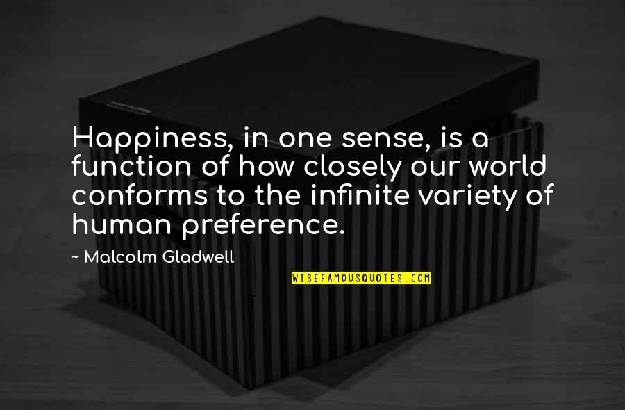 Infinite World Quotes By Malcolm Gladwell: Happiness, in one sense, is a function of