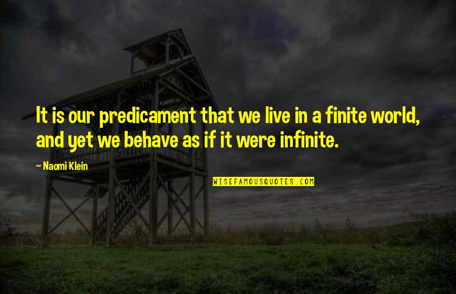 Infinite World Quotes By Naomi Klein: It is our predicament that we live in