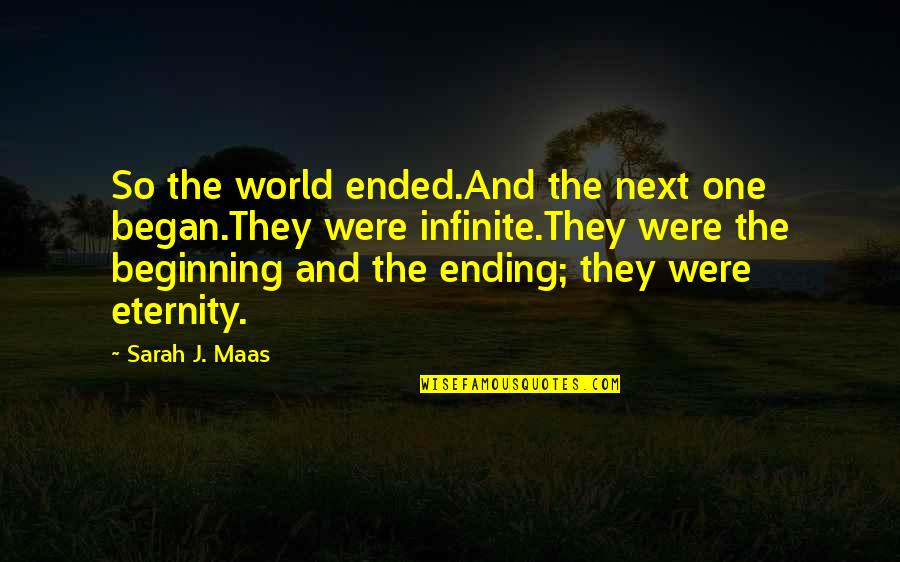 Infinite World Quotes By Sarah J. Maas: So the world ended.And the next one began.They