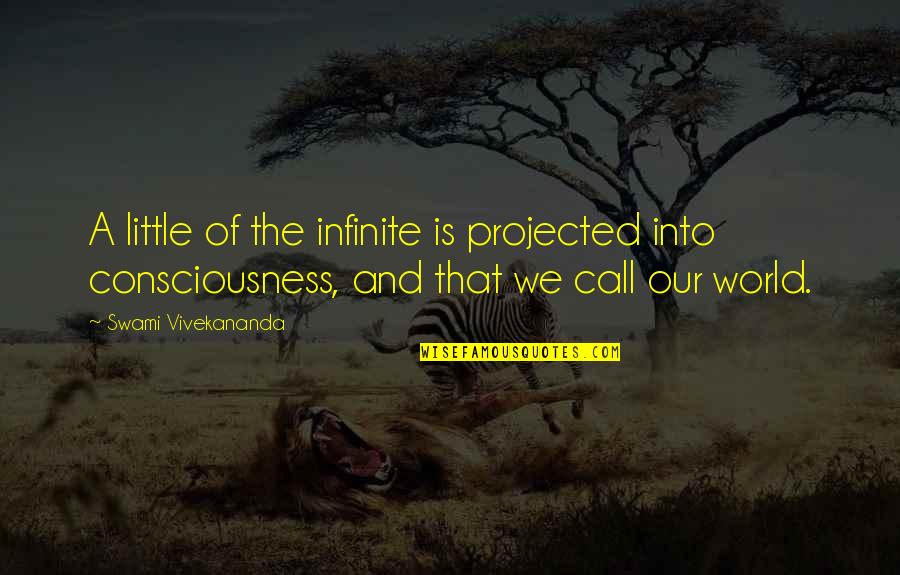 Infinite World Quotes By Swami Vivekananda: A little of the infinite is projected into