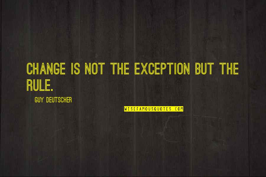 Infinitely Delicate Quotes By Guy Deutscher: change is not the exception but the rule.