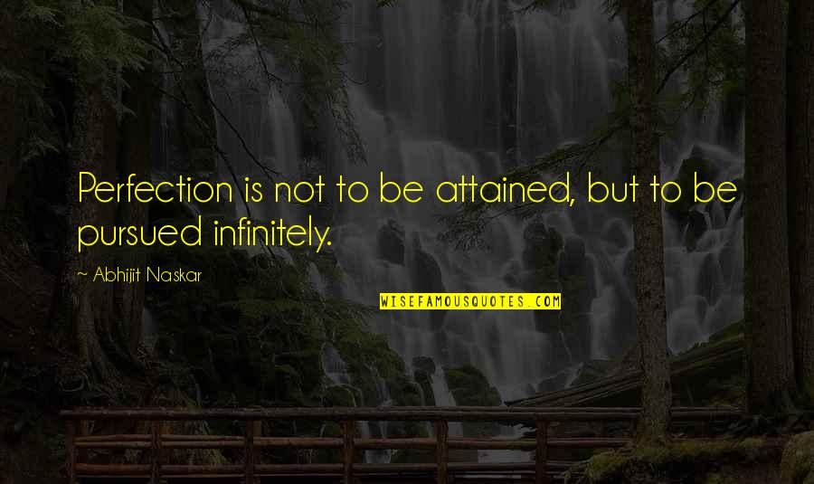 Infinitely Quotes By Abhijit Naskar: Perfection is not to be attained, but to