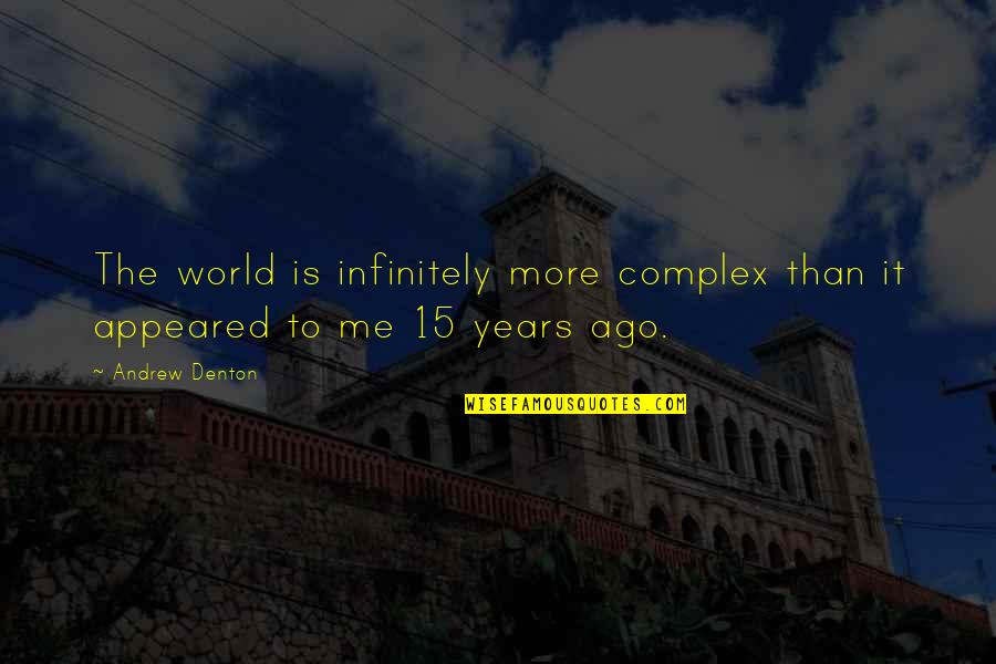 Infinitely Quotes By Andrew Denton: The world is infinitely more complex than it Infinitely Quotes By Andrew Denton: The world is infinitely more complex than it