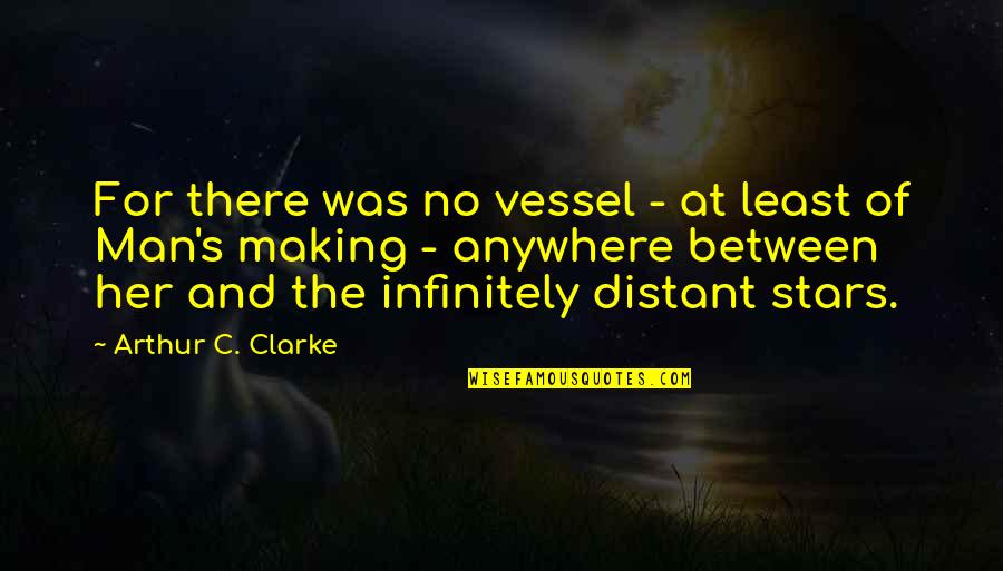Infinitely Quotes By Arthur C. Clarke: For there was no vessel - at least Infinitely Quotes By Arthur C. Clarke: For there was no vessel - at least