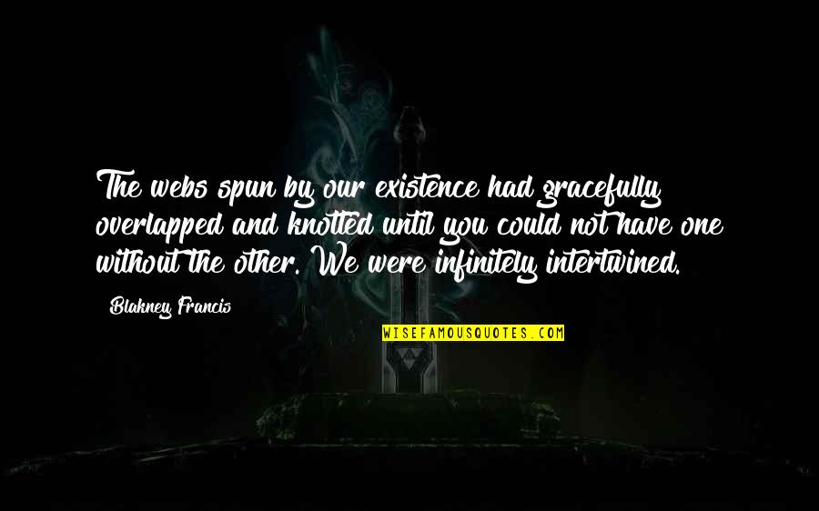 Infinitely Quotes By Blakney Francis: The webs spun by our existence had gracefully Infinitely Quotes By Blakney Francis: The webs spun by our existence had gracefully