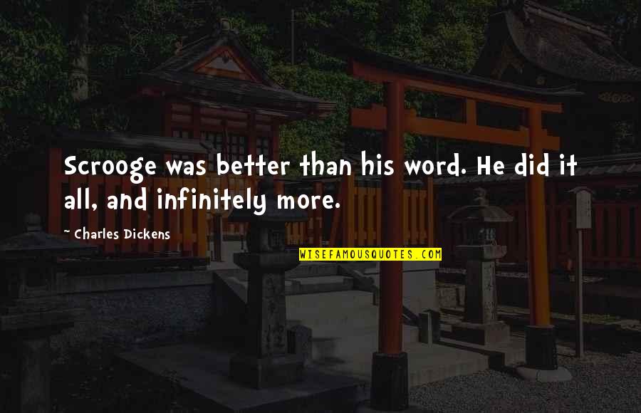 Infinitely Quotes By Charles Dickens: Scrooge was better than his word. He did